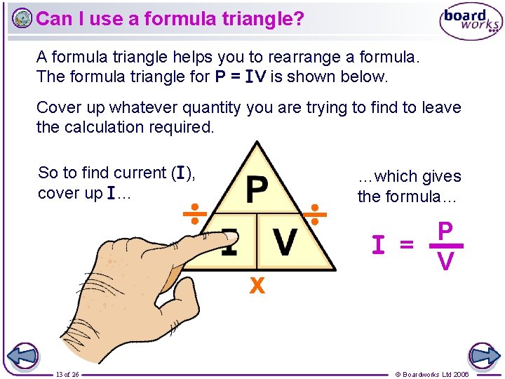 Can I use a formula triangle? A formula triangle helps you to rearrange a