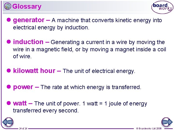 Glossary l generator – A machine that converts kinetic energy into electrical energy by