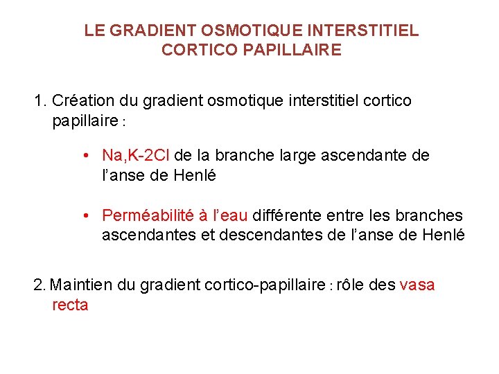 LE GRADIENT OSMOTIQUE INTERSTITIEL CORTICO PAPILLAIRE 1. Création du gradient osmotique interstitiel cortico papillaire