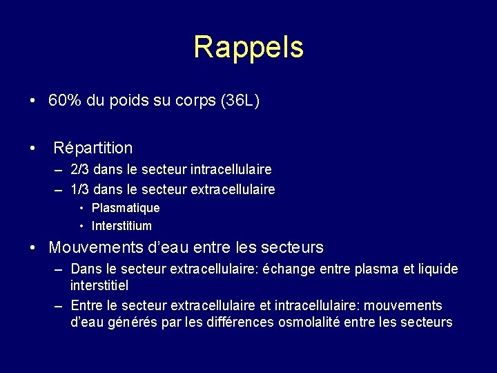 Rappels • 60% du poids su corps (36 L) • Répartition – 2/3 dans