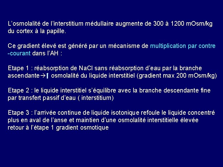 L’osmolalité de l’interstitium médullaire augmente de 300 à 1200 m. Osm/kg du cortex à
