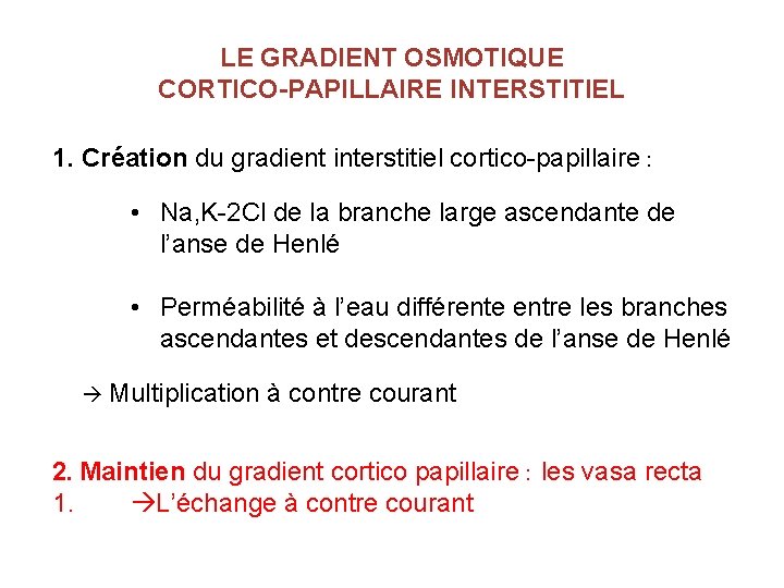 LE GRADIENT OSMOTIQUE CORTICO-PAPILLAIRE INTERSTITIEL 1. Création du gradient interstitiel cortico-papillaire : • Na,