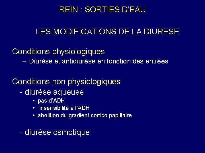 REIN : SORTIES D’EAU LES MODIFICATIONS DE LA DIURESE Conditions physiologiques – Diurèse et