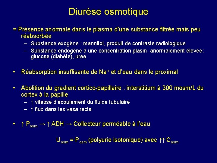 Diurèse osmotique = Présence anormale dans le plasma d’une substance filtrée mais peu réabsorbée