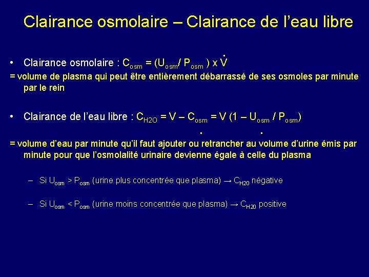 Clairance osmolaire – Clairance de l’eau libre. • Clairance osmolaire : Cosm = (Uosm/