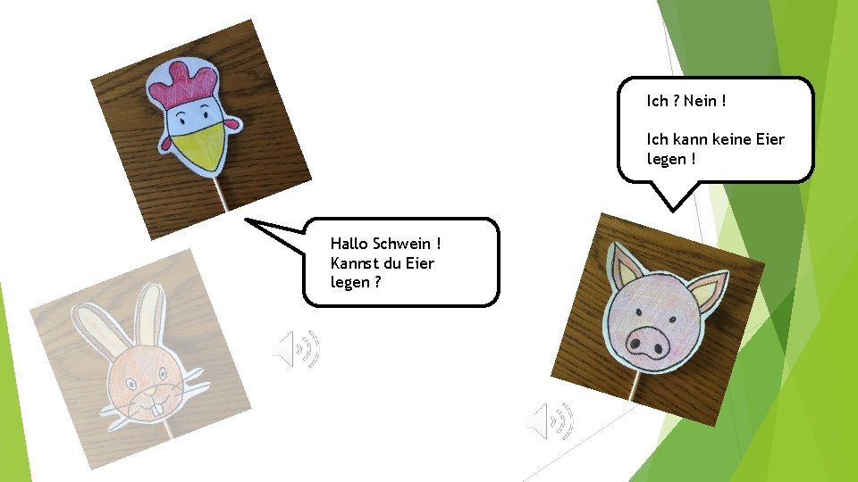 Ich ? Nein ! Ich kann keine Eier legen ! Hallo Schwein ! Kannst