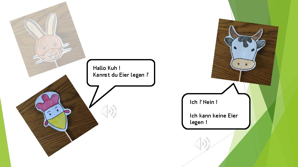 Hallo Kuh ! Kannst du Eier legen ? Ich ? Nein ! Ich kann