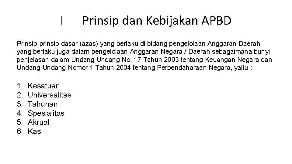 I Prinsip dan Kebijakan APBD Prinsip-prinsip dasar (azas) yang berlaku di bidang pengelolaan Anggaran