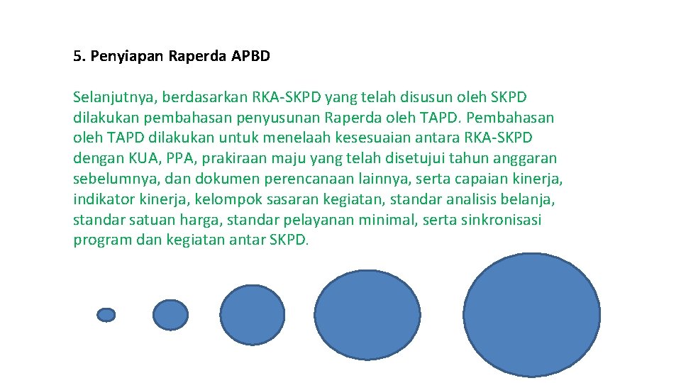 5. Penyiapan Raperda APBD Selanjutnya, berdasarkan RKA-SKPD yang telah disusun oleh SKPD dilakukan pembahasan
