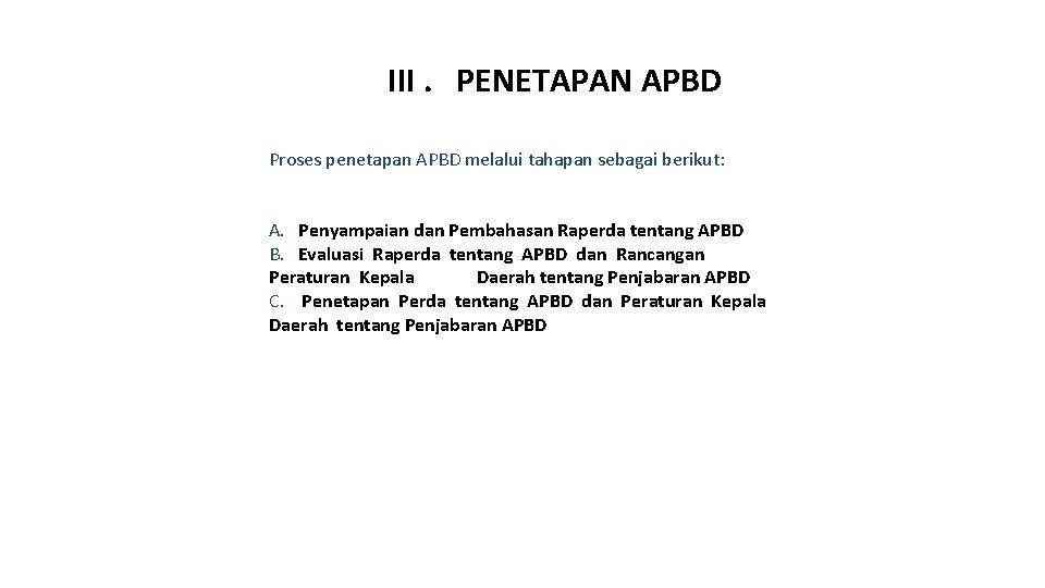III. PENETAPAN APBD Proses penetapan APBD melalui tahapan sebagai berikut: A. Penyampaian dan Pembahasan