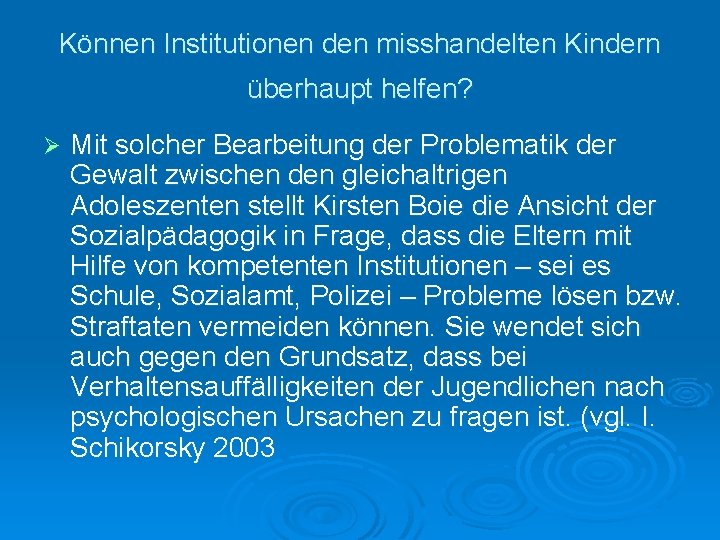 Können Institutionen den misshandelten Kindern überhaupt helfen? Ø Mit solcher Bearbeitung der Problematik der