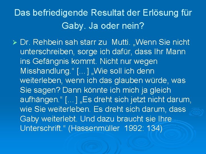 Das befriedigende Resultat der Erlösung für Gaby. Ja oder nein? Ø Dr. Rehbein sah