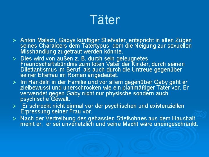 Täter Ø Ø Ø Anton Malsch, Gabys künftiger Stiefvater, entspricht in allen Zügen seines