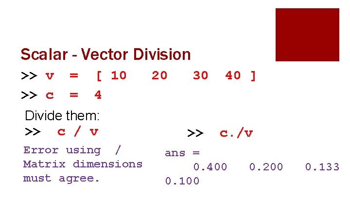 Scalar - Vector Division >> v >> c = = [ 10 4 Divide