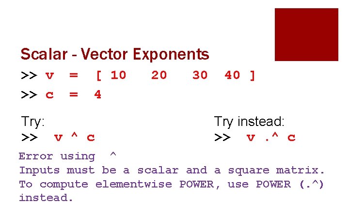 Scalar - Vector Exponents >> v >> c = = [ 10 4 Try: