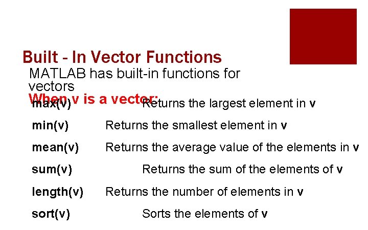 Built - In Vector Functions MATLAB has built-in functions for vectors When max(v)v is