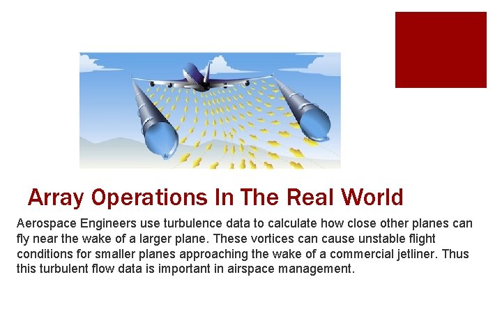 Array Operations In The Real World Aerospace Engineers use turbulence data to calculate how