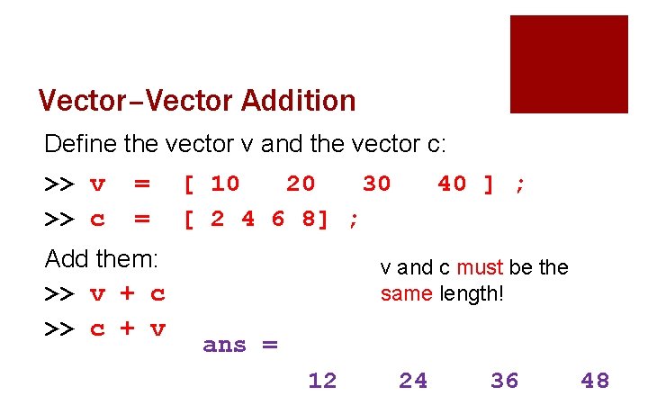 Vector–Vector Addition Define the vector v and the vector c: >> v >> c