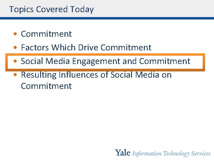 Topics Covered Today • • Commitment Factors Which Drive Commitment Social Media Engagement and