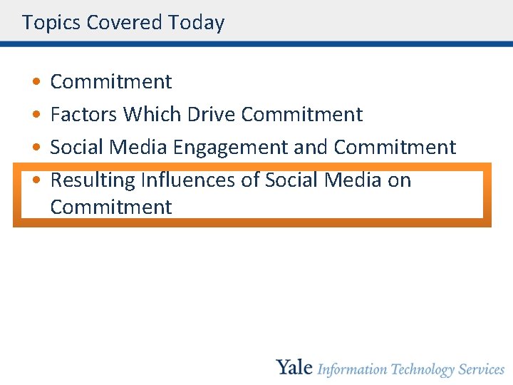 Topics Covered Today • • Commitment Factors Which Drive Commitment Social Media Engagement and