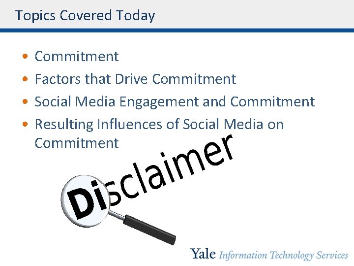 Topics Covered Today • • Commitment Factors that Drive Commitment Social Media Engagement and