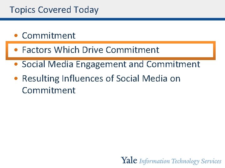 Topics Covered Today • • Commitment Factors Which Drive Commitment Social Media Engagement and