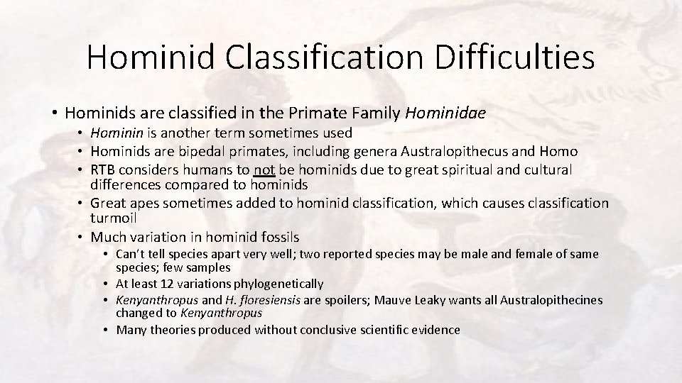 Hominid Classification Difficulties • Hominids are classified in the Primate Family Hominidae • Hominin