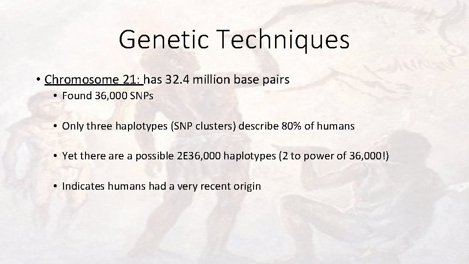 Genetic Techniques • Chromosome 21: has 32. 4 million base pairs • Found 36,