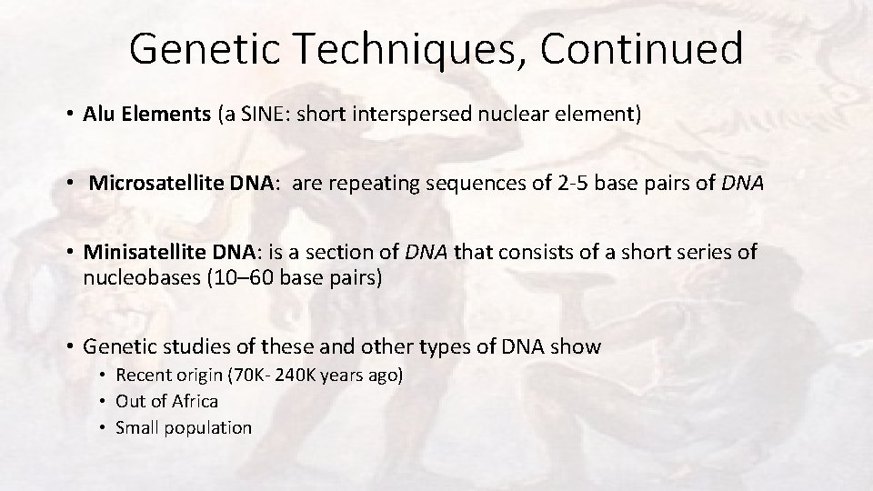 Genetic Techniques, Continued • Alu Elements (a SINE: short interspersed nuclear element) • Microsatellite