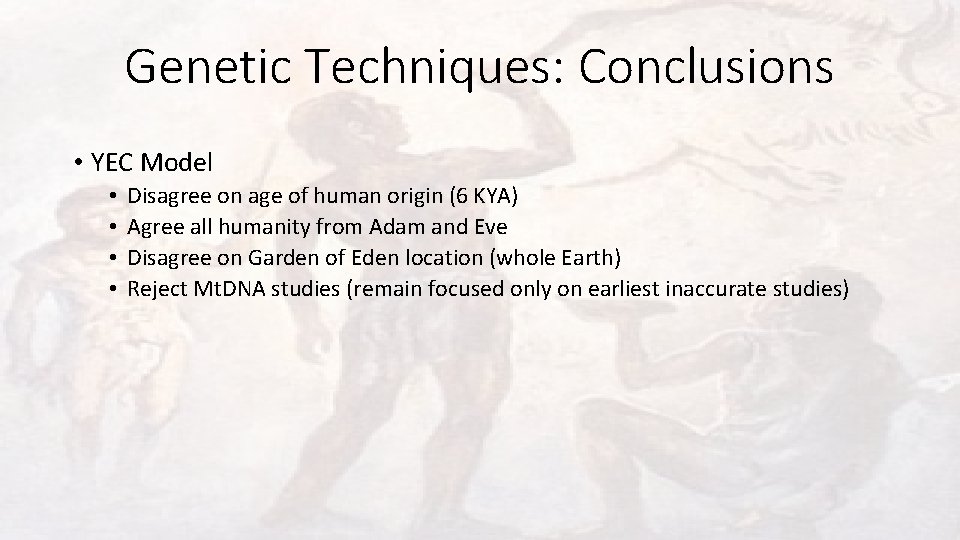 Genetic Techniques: Conclusions • YEC Model • • Disagree on age of human origin