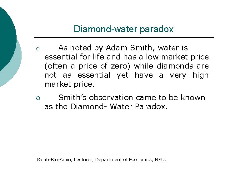 Diamond-water paradox ¡ ¡ As noted by Adam Smith, water is essential for life