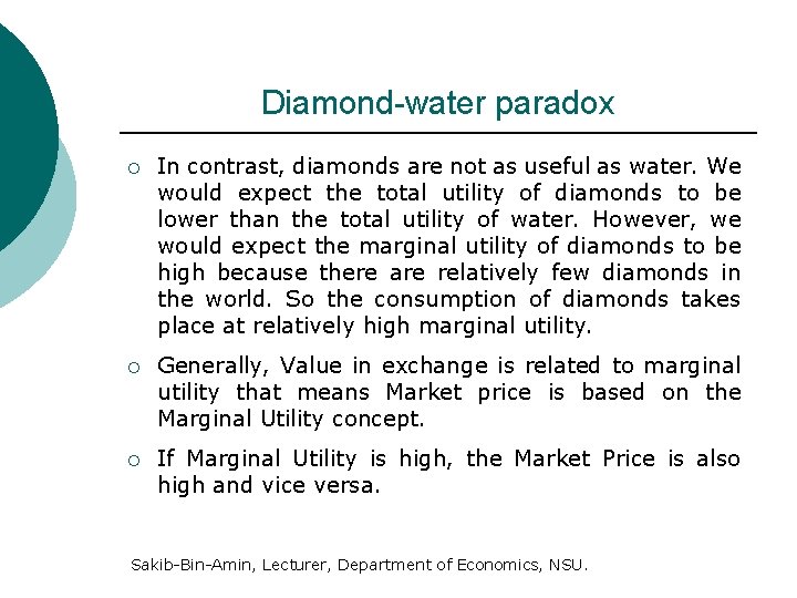 Diamond-water paradox ¡ In contrast, diamonds are not as useful as water. We would