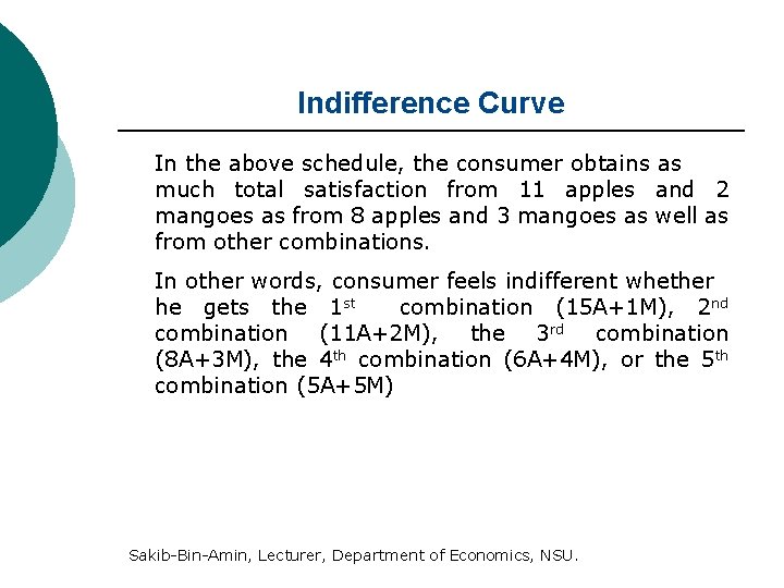 Indifference Curve In the above schedule, the consumer obtains as much total satisfaction from