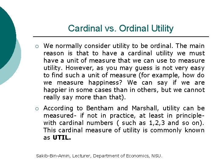 Cardinal vs. Ordinal Utility ¡ We normally consider utility to be ordinal. The main
