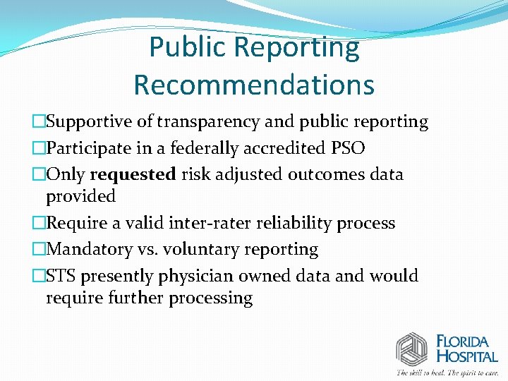 Public Reporting Recommendations �Supportive of transparency and public reporting �Participate in a federally accredited