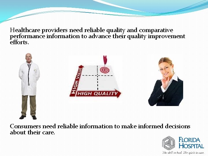 Healthcare providers need reliable quality and comparative performance information to advance their quality improvement Healthcare providers need reliable quality and comparative performance information to advance their quality improvement