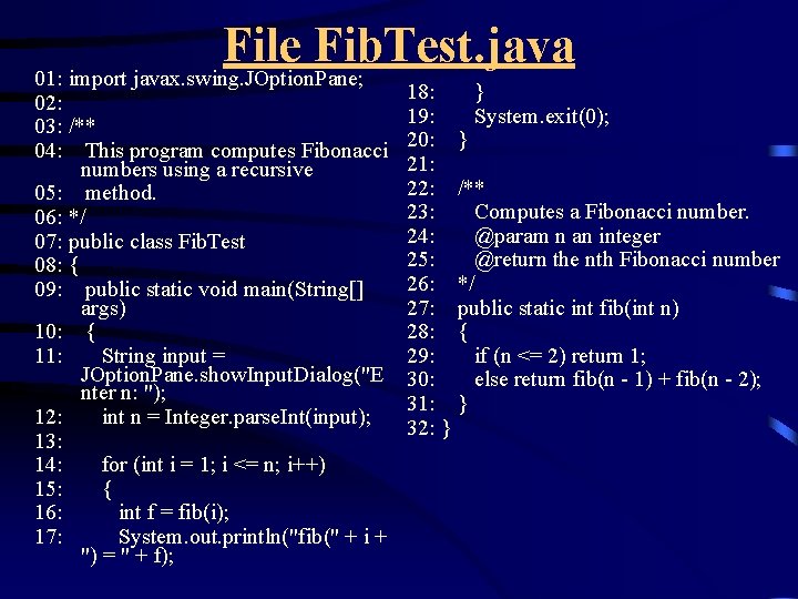 File Fib. Test. java 01: import javax. swing. JOption. Pane; 02: 03: /** 04: