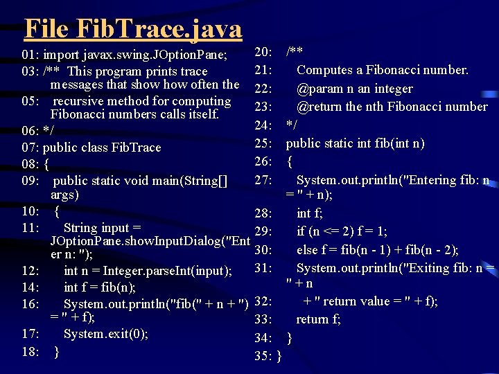 File Fib. Trace. java 20: /** 01: import javax. swing. JOption. Pane; 21: Computes