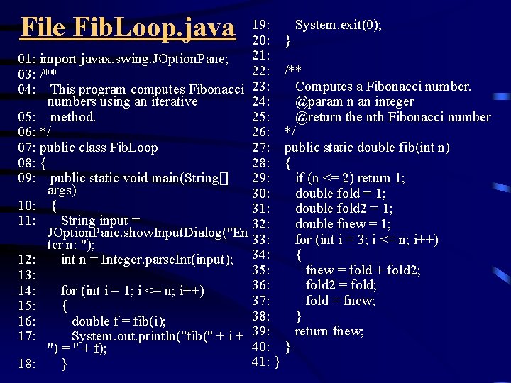 File Fib. Loop. java 19: System. exit(0); 20: } 21: 01: import javax. swing.