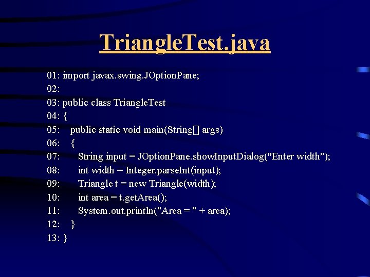 Triangle. Test. java 01: import javax. swing. JOption. Pane; 02: 03: public class Triangle.
