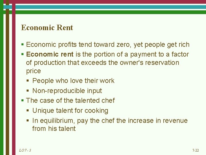 Economic Rent § Economic profits tend toward zero, yet people get rich § Economic