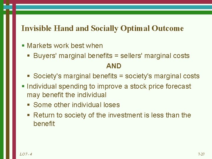 Invisible Hand Socially Optimal Outcome § Markets work best when § Buyers' marginal benefits