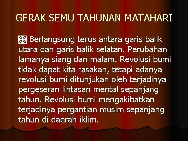 GERAK SEMU TAHUNAN MATAHARI Berlangsung terus antara garis balik utara dan garis balik selatan.