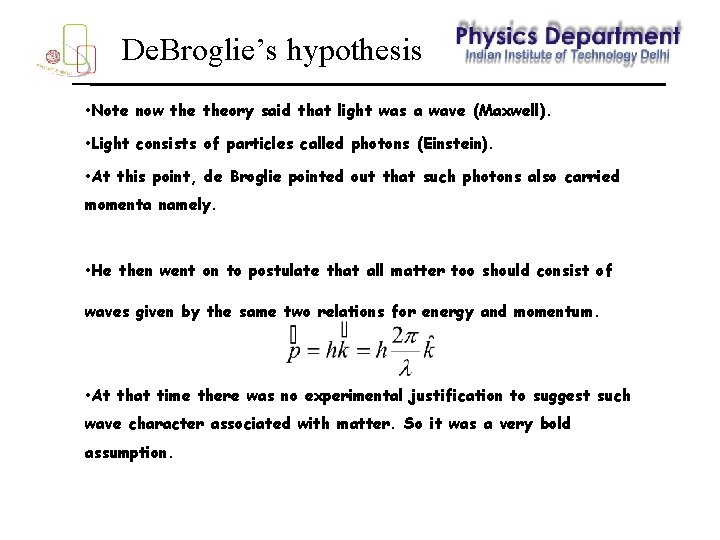 De. Broglie’s hypothesis • Note now theory said that light was a wave (Maxwell).