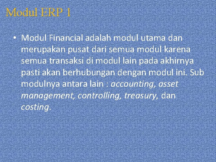 Modul ERP 1 • Modul Financial adalah modul utama dan merupakan pusat dari semua