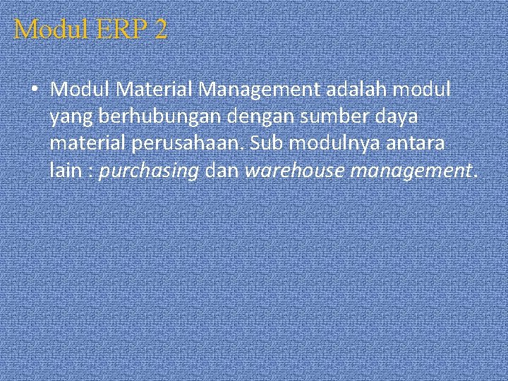 Modul ERP 2 • Modul Material Management adalah modul yang berhubungan dengan sumber daya