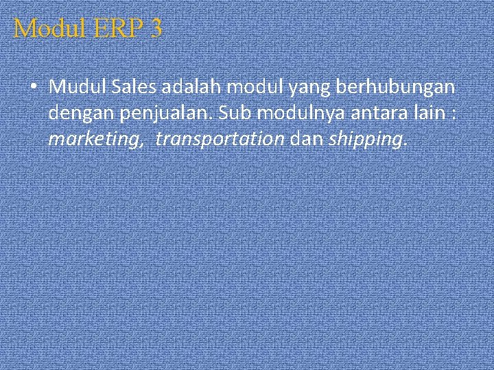 Modul ERP 3 • Mudul Sales adalah modul yang berhubungan dengan penjualan. Sub modulnya