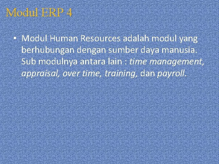 Modul ERP 4 • Modul Human Resources adalah modul yang berhubungan dengan sumber daya