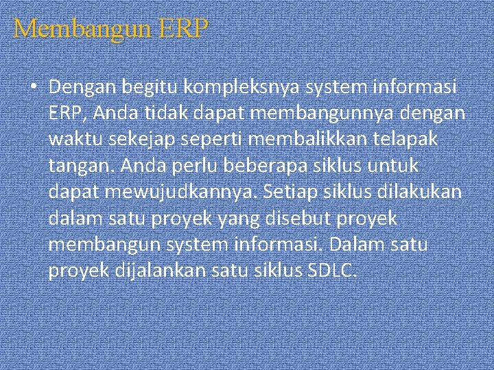 Membangun ERP • Dengan begitu kompleksnya system informasi ERP, Anda tidak dapat membangunnya dengan