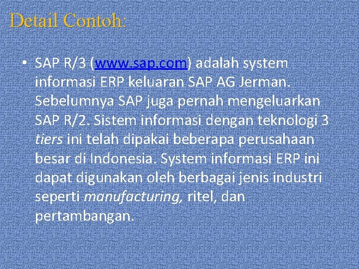 Detail Contoh: • SAP R/3 (www. sap. com) adalah system informasi ERP keluaran SAP